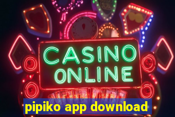 pipiko app download